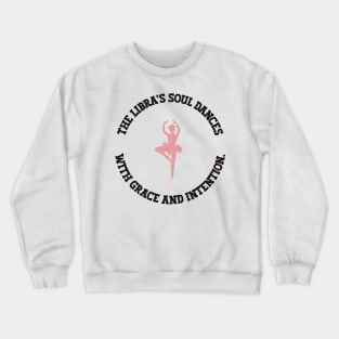 STAR SIGN - LIBRA: THE LIBRA’S SOUL DANCES WITH LOVE AND INTENTION. Crewneck Sweatshirt